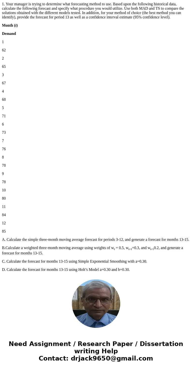 1. Your manager is trying to determine what forecasting method to use. Based upon the following historical data, calculate the following forecast and specify wh 1. Your manager is trying to determine what forecasting method to use. Based upon the following historical data, calculate the following forecast and specify wh