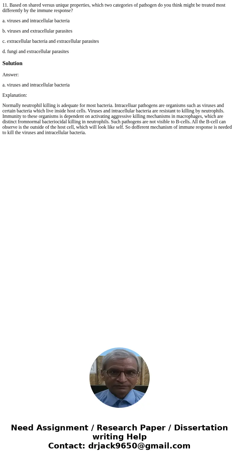 11. Based on shared versus unique properties, which two categories of pathogen do you think might be treated most differently by the immune response? a. viruses