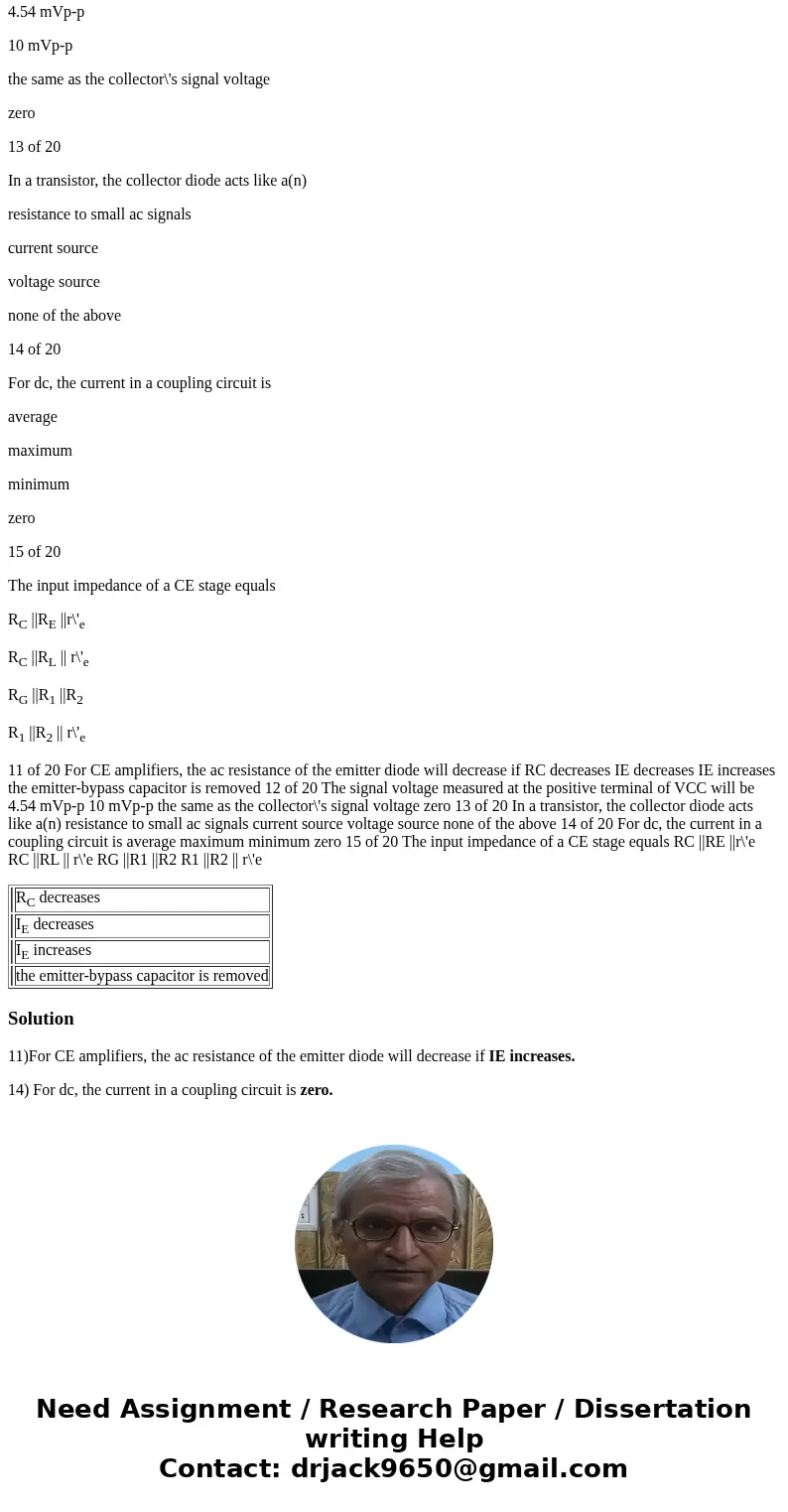 11 of 20 For CE amplifiers, the ac resistance of the emitter diode will decrease if RC decreases IE decreases IE increases the emitter-bypass capacitor is remov 11 of 20 For CE amplifiers, the ac resistance of the emitter diode will decrease if RC decreases IE decreases IE increases the emitter-bypass capacitor is remov