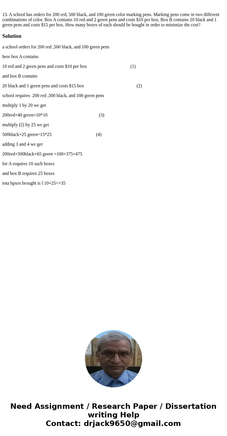 13. A school has orders for 200 red, 500 black, and 100 green color marking pens. Marking pens come in two different combinations of color. Box A contains 10 r  13. A school has orders for 200 red, 500 black, and 100 green color marking pens. Marking pens come in two different combinations of color. Box A contains 10 r