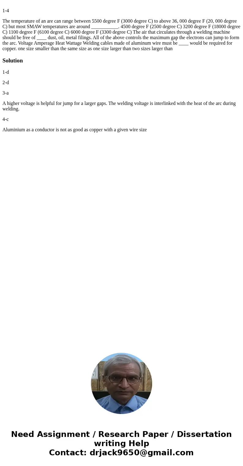  1-4 The temperature of an are can range between 5500 degree F (3000 degree C) to above 36, 000 degree F (20, 000 degree C) but most SMAW temperatures are aroun