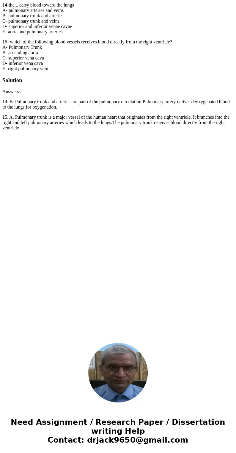 14-the... carry blood toward the lungs A- pulmonary arteries and veins B- pulmonary trunk and arteries C- pulmonary trunk and veins D- superior and inferior ven 14-the... carry blood toward the lungs A- pulmonary arteries and veins B- pulmonary trunk and arteries C- pulmonary trunk and veins D- superior and inferior ven