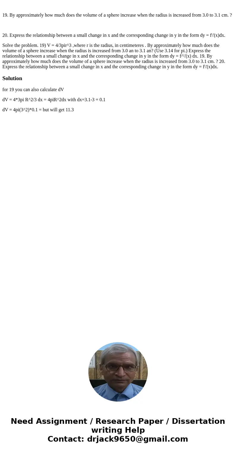  19. By approximately how much does the volume of a sphere increase when the radius is increased from 3.0 to 3.1 cm. ? 20. Express the relationship between a sm
