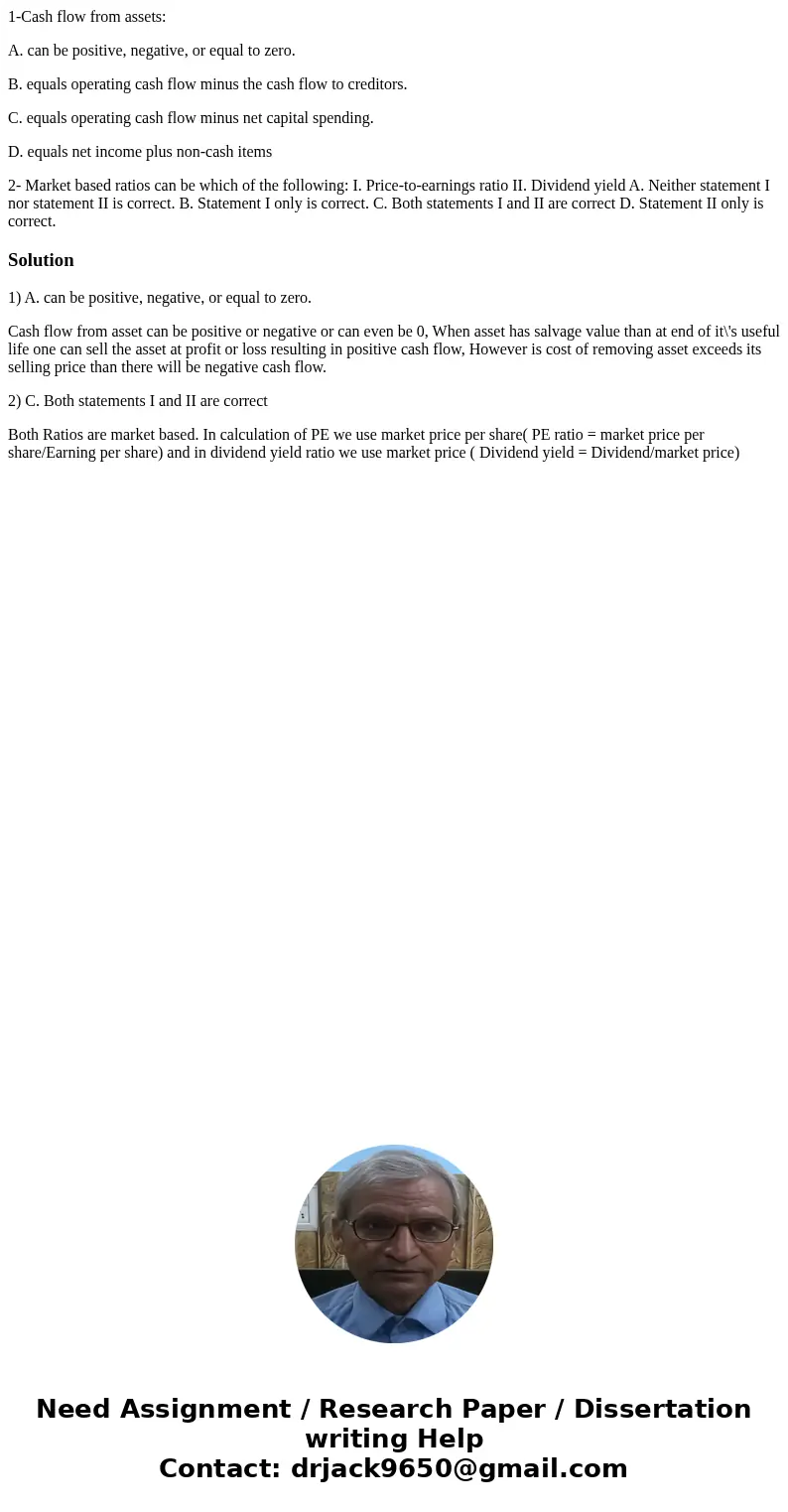 1-Cash flow from assets: A. can be positive, negative, or equal to zero. B. equals operating cash flow minus the cash flow to creditors. C. equals operating cas 1-Cash flow from assets: A. can be positive, negative, or equal to zero. B. equals operating cash flow minus the cash flow to creditors. C. equals operating cas