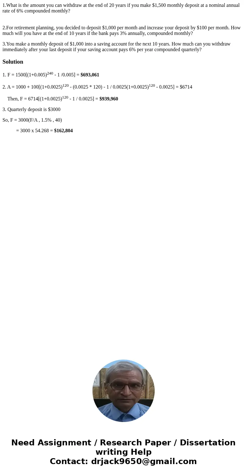 1.What is the amount you can withdraw at the end of 20 years if you make $1,500 monthly deposit at a nominal annual rate of 6% compounded monthly? 2.For retirem 1.What is the amount you can withdraw at the end of 20 years if you make $1,500 monthly deposit at a nominal annual rate of 6% compounded monthly? 2.For retirem