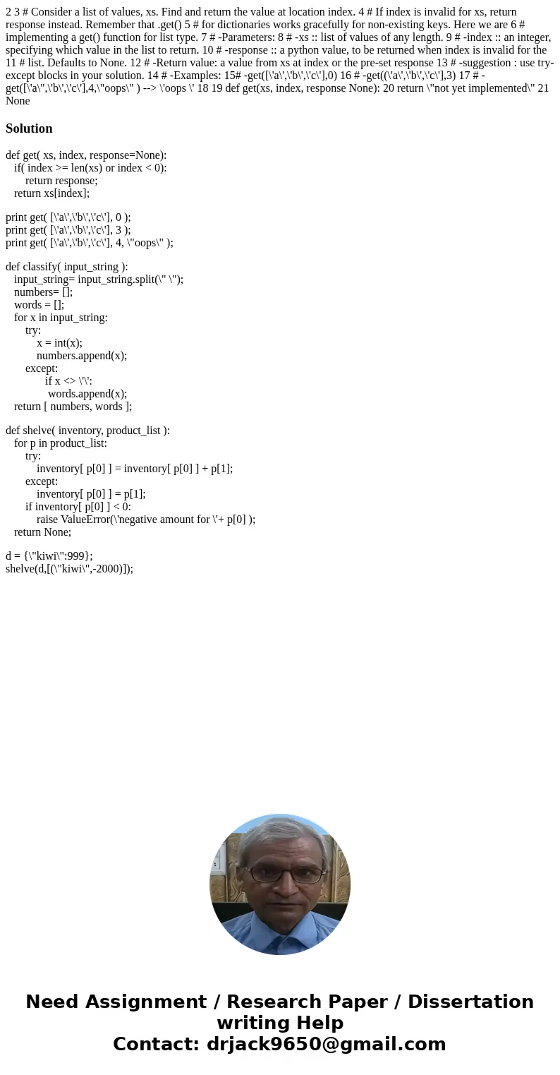 2 3 # Consider a list of values, xs. Find and return the value at location index. 4 # If index is invalid for xs, return response instead. Remember that .get()  2 3 # Consider a list of values, xs. Find and return the value at location index. 4 # If index is invalid for xs, return response instead. Remember that .get()