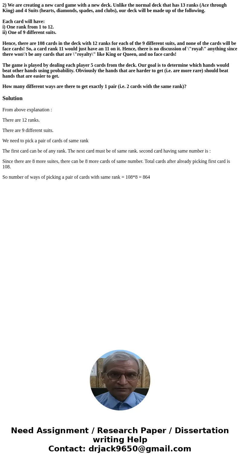 2) We are creating a new card game with a new deck. Unlike the normal deck that has 13 ranks (Ace through King) and 4 Suits (hearts, diamonds, spades, and clubs 2) We are creating a new card game with a new deck. Unlike the normal deck that has 13 ranks (Ace through King) and 4 Suits (hearts, diamonds, spades, and clubs