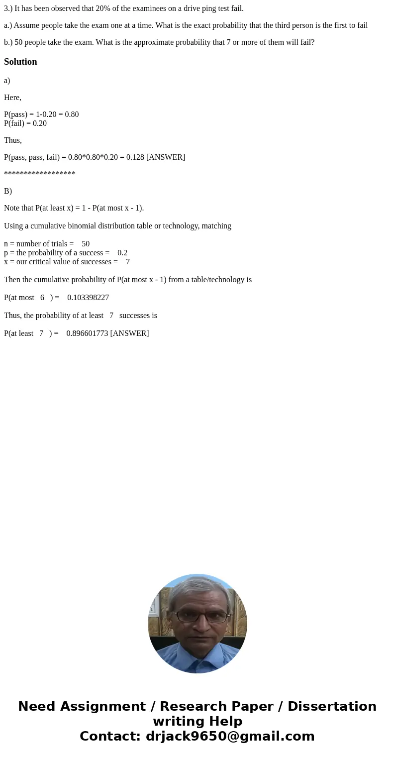 3.) It has been observed that 20% of the examinees on a drive ping test fail. a.) Assume people take the exam one at a time. What is the exact probability that  3.) It has been observed that 20% of the examinees on a drive ping test fail. a.) Assume people take the exam one at a time. What is the exact probability that