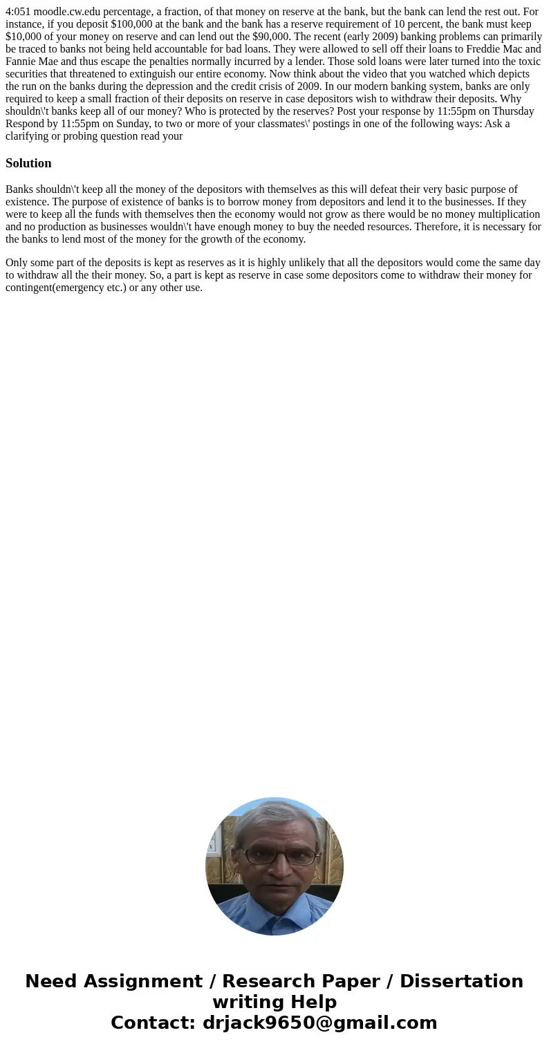  4:051 moodle.cw.edu percentage, a fraction, of that money on reserve at the bank, but the bank can lend the rest out. For instance, if you deposit $100,000 at 
