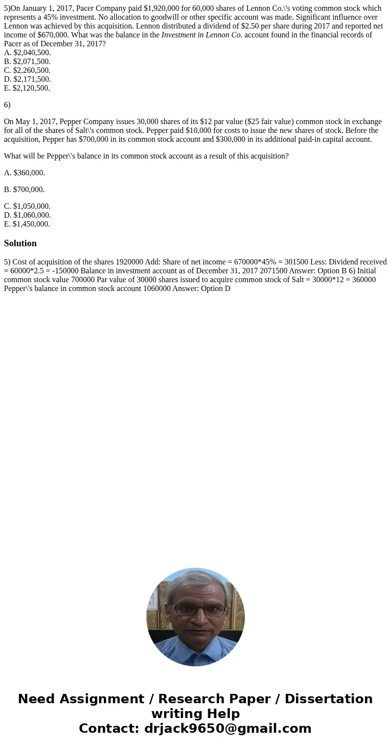 5)On January 1, 2017, Pacer Company paid $1,920,000 for 60,000 shares of Lennon Co.\'s voting common stock which represents a 45% investment. No allocation to g