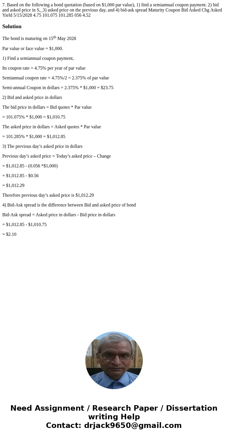7. Based on the following a bond quotation (based on $1,000 par value), 1) find a semiannual coupon payment. 2) bid and asked price in S,_3) asked price on the  7. Based on the following a bond quotation (based on $1,000 par value), 1) find a semiannual coupon payment. 2) bid and asked price in S,_3) asked price on the