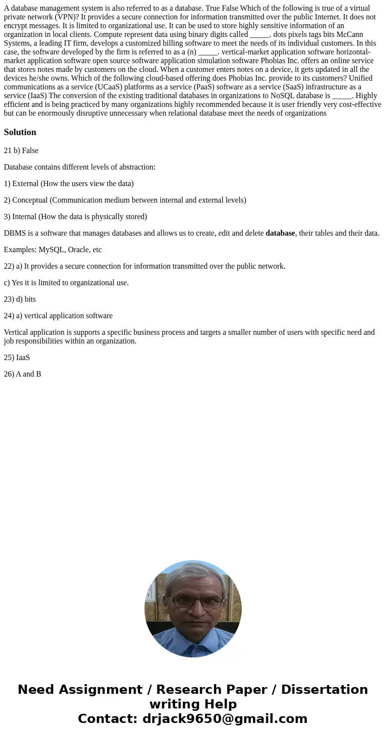  A database management system is also referred to as a database. True False Which of the following is true of a virtual private network (VPN)? It provides a sec