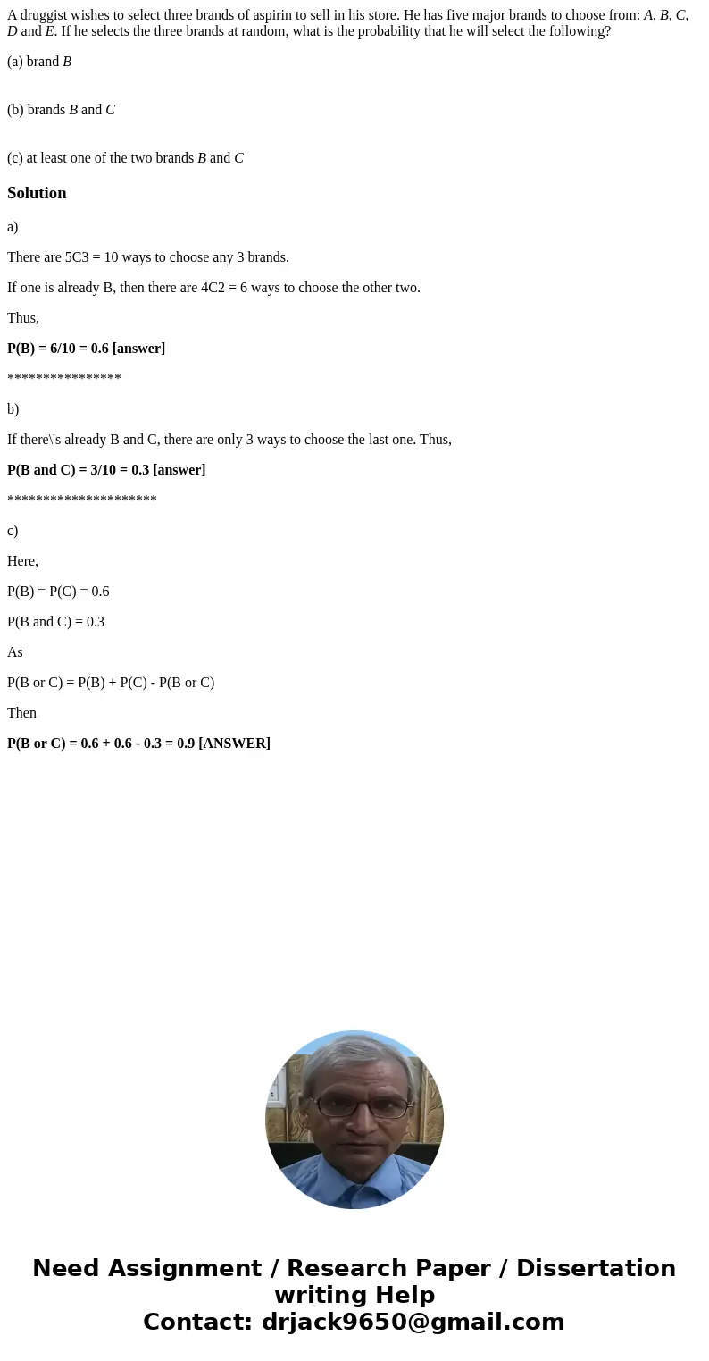 A druggist wishes to select three brands of aspirin to sell in his store. He has five major brands to choose from: A, B, C, D and E. If he selects the three bra A druggist wishes to select three brands of aspirin to sell in his store. He has five major brands to choose from: A, B, C, D and E. If he selects the three bra