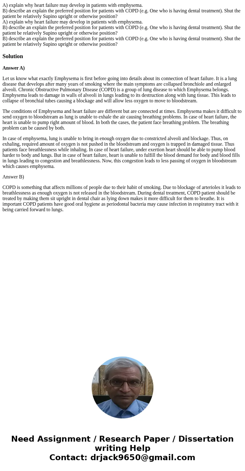 A) explain why heart failure may develop in patients with emphysema. B) describe an explain the preferred position for patients with COPD (e.g. One who is havin A) explain why heart failure may develop in patients with emphysema. B) describe an explain the preferred position for patients with COPD (e.g. One who is havin