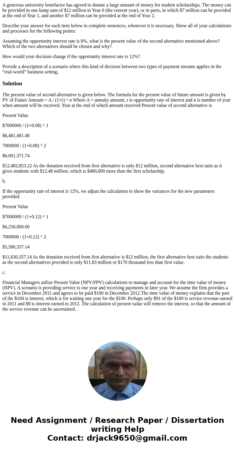 A generous university benefactor has agreed to donate a large amount of money for student scholarships. The money can be provided in one lump sum of $12 million A generous university benefactor has agreed to donate a large amount of money for student scholarships. The money can be provided in one lump sum of $12 million