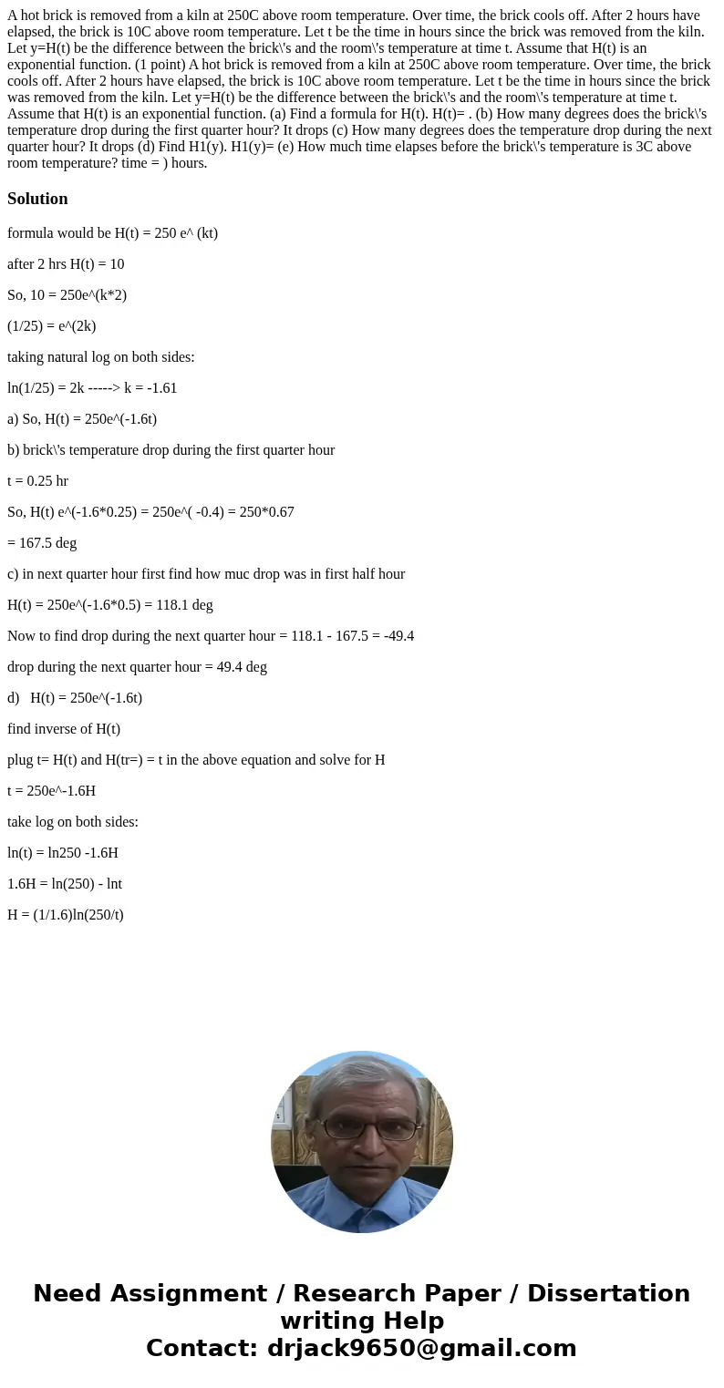 A hot brick is removed from a kiln at 250C above room temperature. Over time, the brick cools off. After 2 hours have elapsed, the brick is 10C above room tempe A hot brick is removed from a kiln at 250C above room temperature. Over time, the brick cools off. After 2 hours have elapsed, the brick is 10C above room tempe