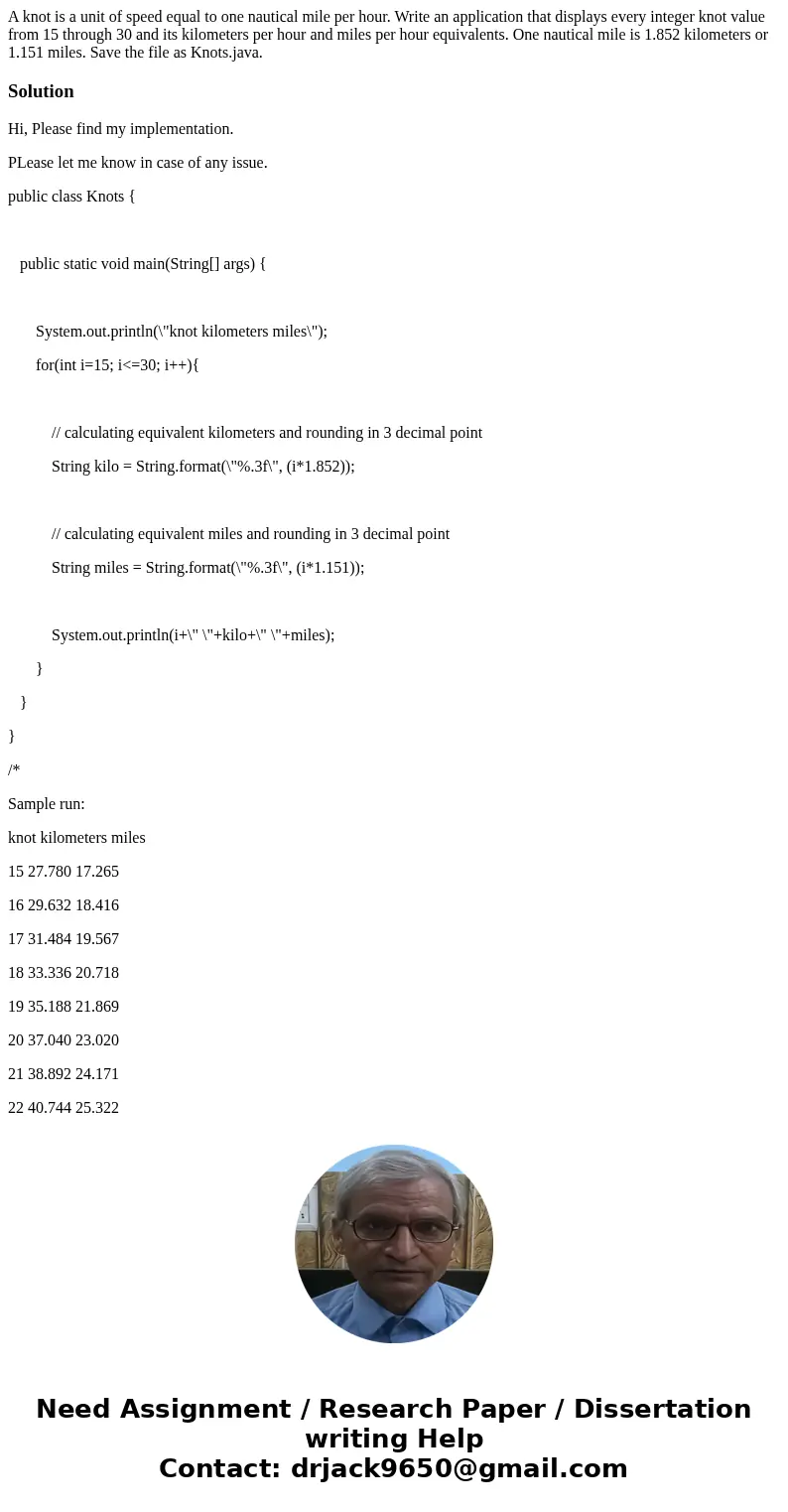 A knot is a unit of speed equal to one nautical mile per hour. Write an application that displays every integer knot value from 15 through 30 and its kilometers A knot is a unit of speed equal to one nautical mile per hour. Write an application that displays every integer knot value from 15 through 30 and its kilometers