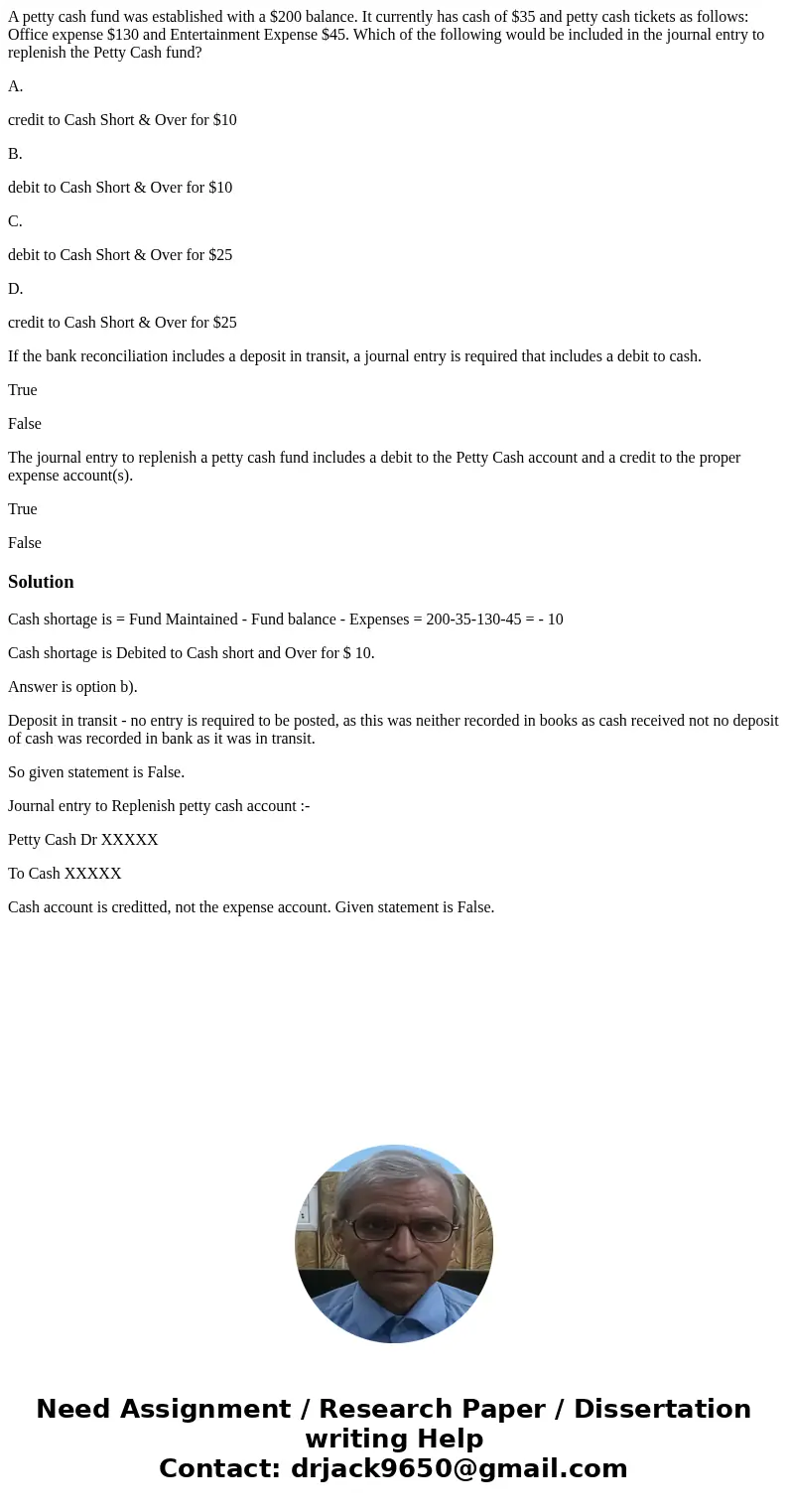 A petty cash fund was established with a $200 balance. It currently has cash of $35 and petty cash tickets as follows: Office expense $130 and Entertainment Exp A petty cash fund was established with a $200 balance. It currently has cash of $35 and petty cash tickets as follows: Office expense $130 and Entertainment Exp