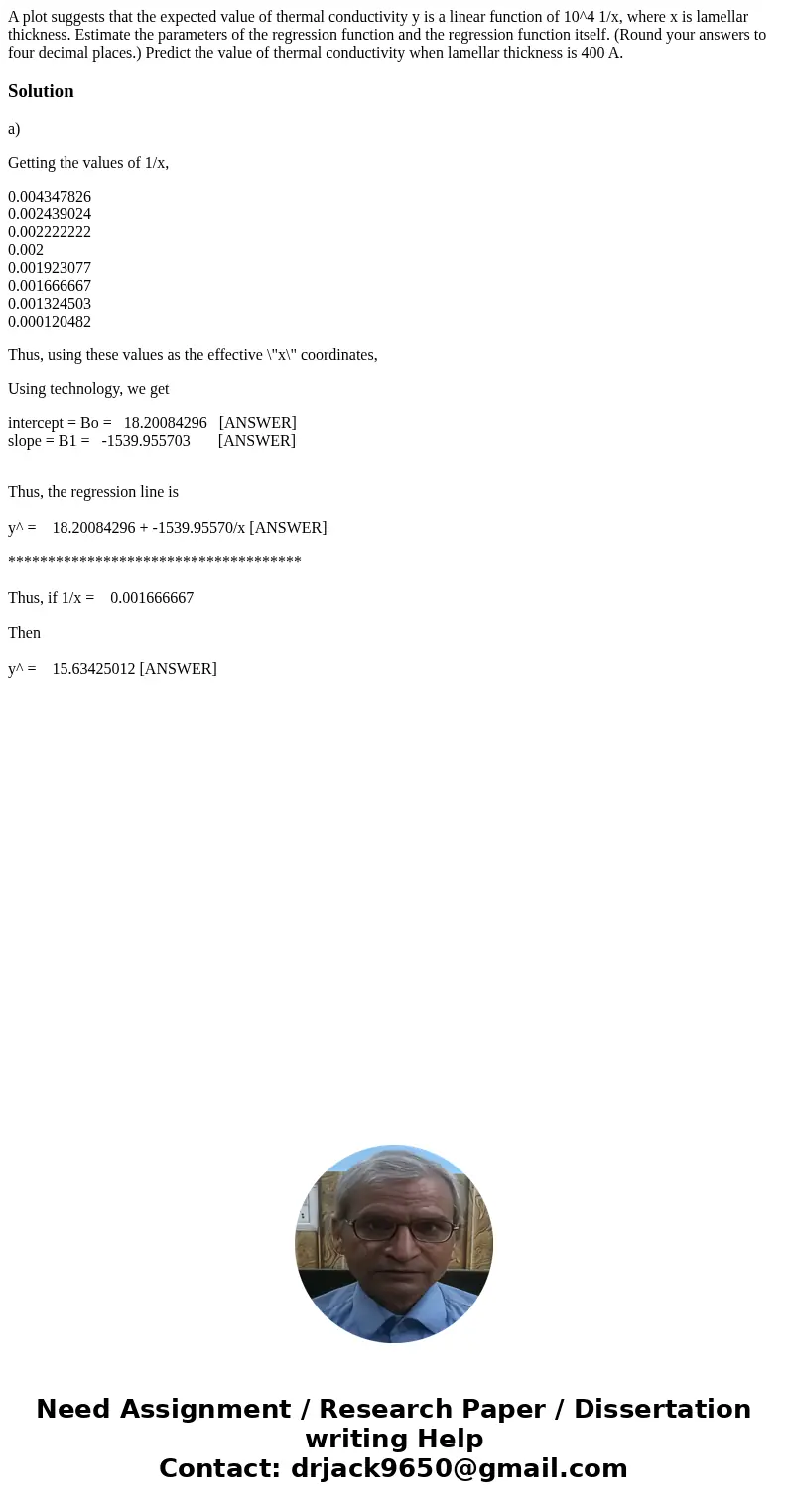 A plot suggests that the expected value of thermal conductivity y is a linear function of 10^4 1/x, where x is lamellar thickness. Estimate the parameters of t  A plot suggests that the expected value of thermal conductivity y is a linear function of 10^4 1/x, where x is lamellar thickness. Estimate the parameters of t
