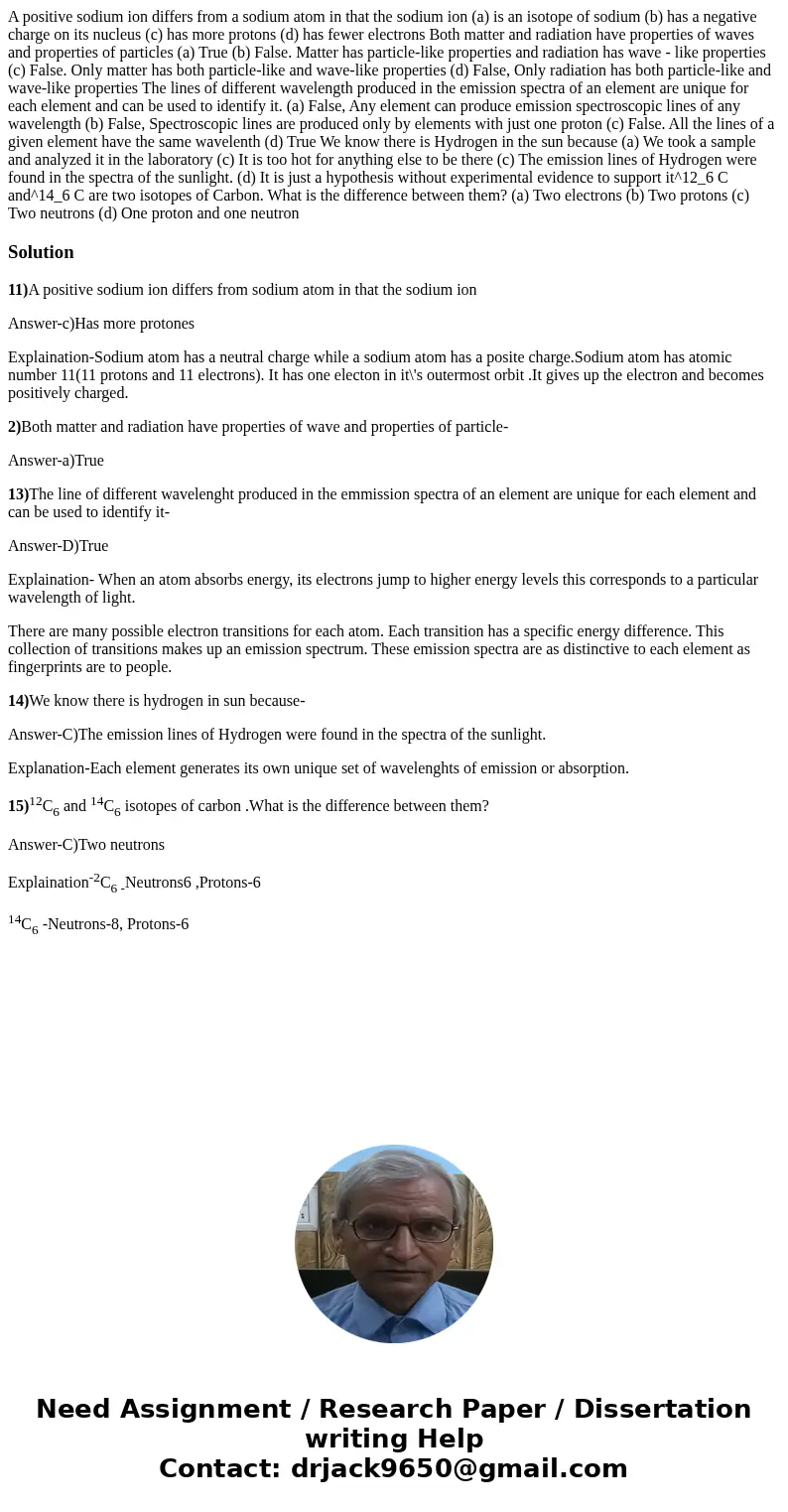 A positive sodium ion differs from a sodium atom in that the sodium ion (a) is an isotope of sodium (b) has a negative charge on its nucleus (c) has more proto  A positive sodium ion differs from a sodium atom in that the sodium ion (a) is an isotope of sodium (b) has a negative charge on its nucleus (c) has more proto