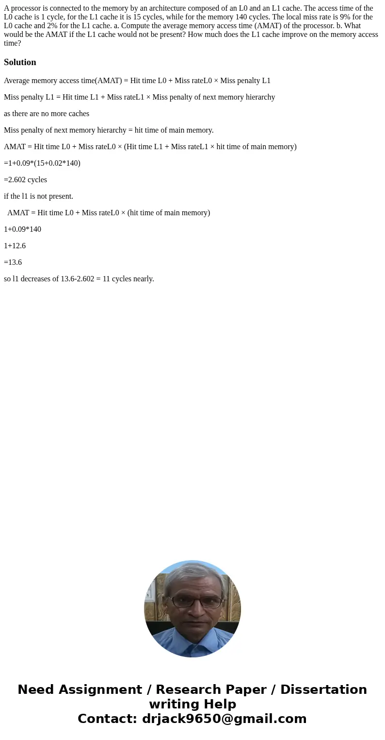 A processor is connected to the memory by an architecture composed of an L0 and an L1 cache. The access time of the L0 cache is 1 cycle, for the L1 cache it is  A processor is connected to the memory by an architecture composed of an L0 and an L1 cache. The access time of the L0 cache is 1 cycle, for the L1 cache it is