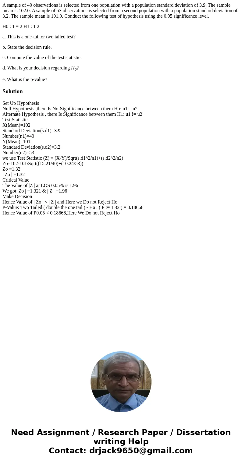 A sample of 40 observations is selected from one population with a population standard deviation of 3.9. The sample mean is 102.0. A sample of 53 observations i A sample of 40 observations is selected from one population with a population standard deviation of 3.9. The sample mean is 102.0. A sample of 53 observations i