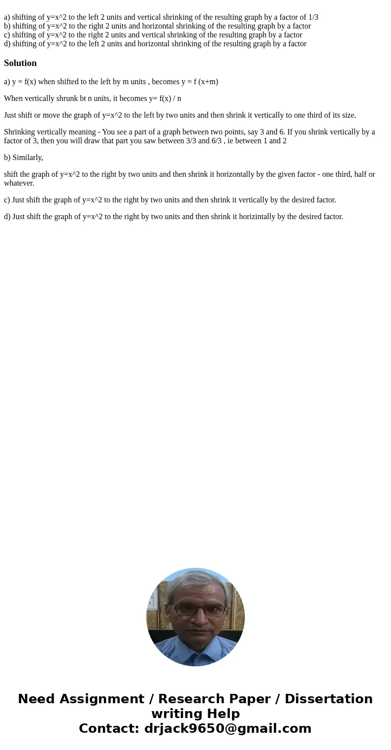 a) shifting of y=x^2 to the left 2 units and vertical shrinking of the resulting graph by a factor of 1/3 b) shifting of y=x^2 to the right 2 units and horizon  a) shifting of y=x^2 to the left 2 units and vertical shrinking of the resulting graph by a factor of 1/3 b) shifting of y=x^2 to the right 2 units and horizon