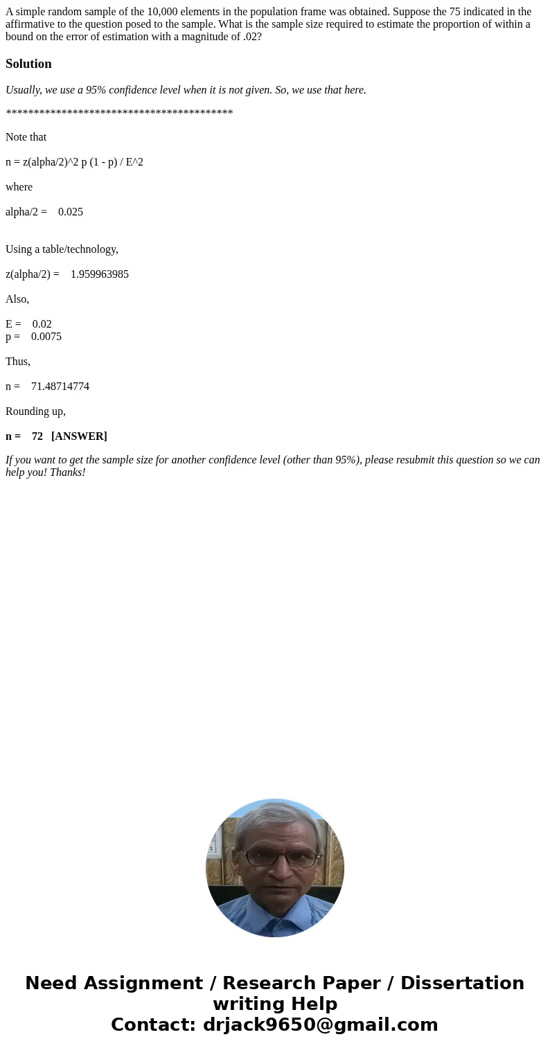 A simple random sample of the 10,000 elements in the population frame was obtained. Suppose the 75 indicated in the affirmative to the question posed to the sam A simple random sample of the 10,000 elements in the population frame was obtained. Suppose the 75 indicated in the affirmative to the question posed to the sam