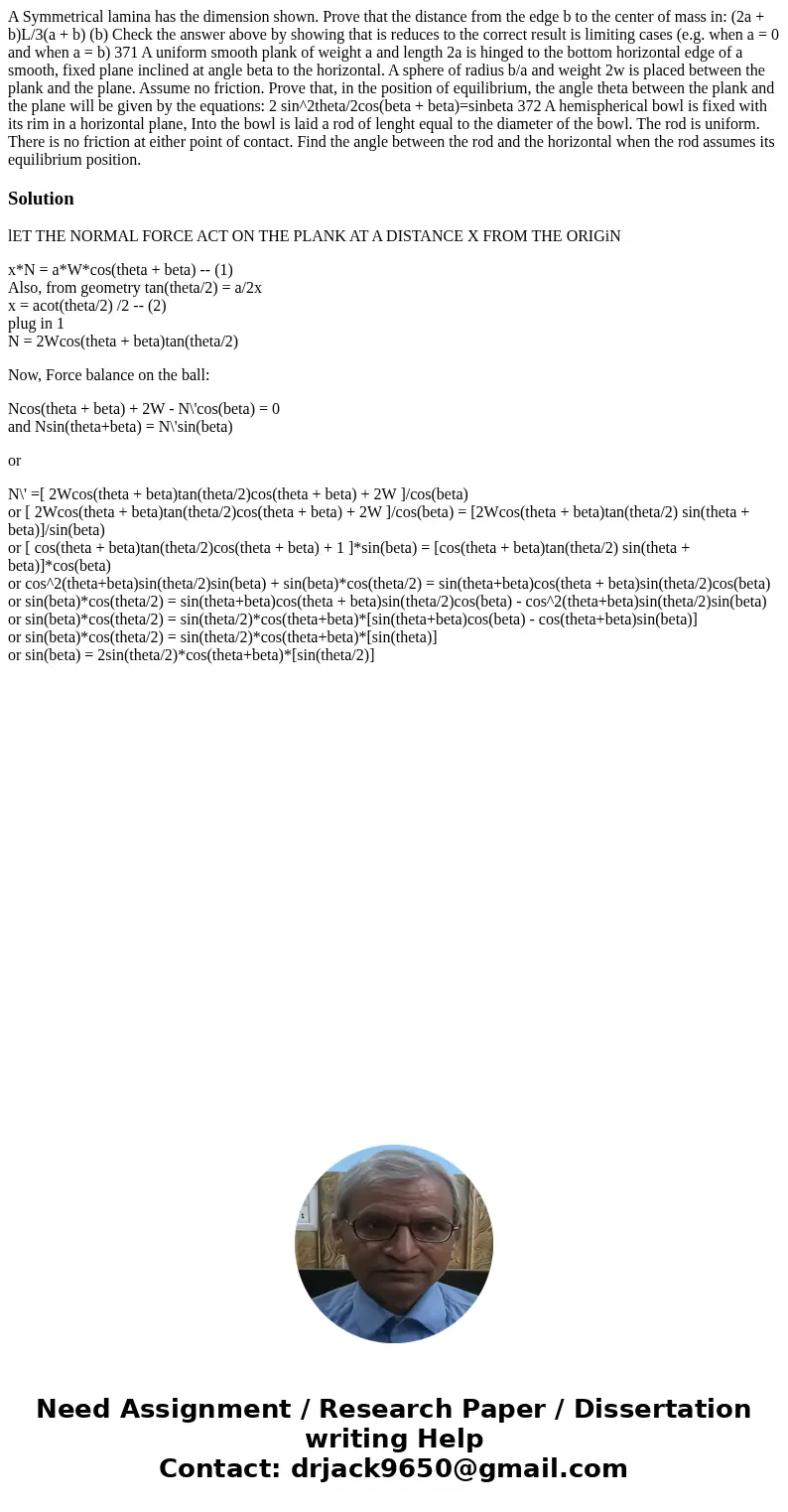 A Symmetrical lamina has the dimension shown. Prove that the distance from the edge b to the center of mass in: (2a + b)L/3(a + b) (b) Check the answer above b  A Symmetrical lamina has the dimension shown. Prove that the distance from the edge b to the center of mass in: (2a + b)L/3(a + b) (b) Check the answer above b