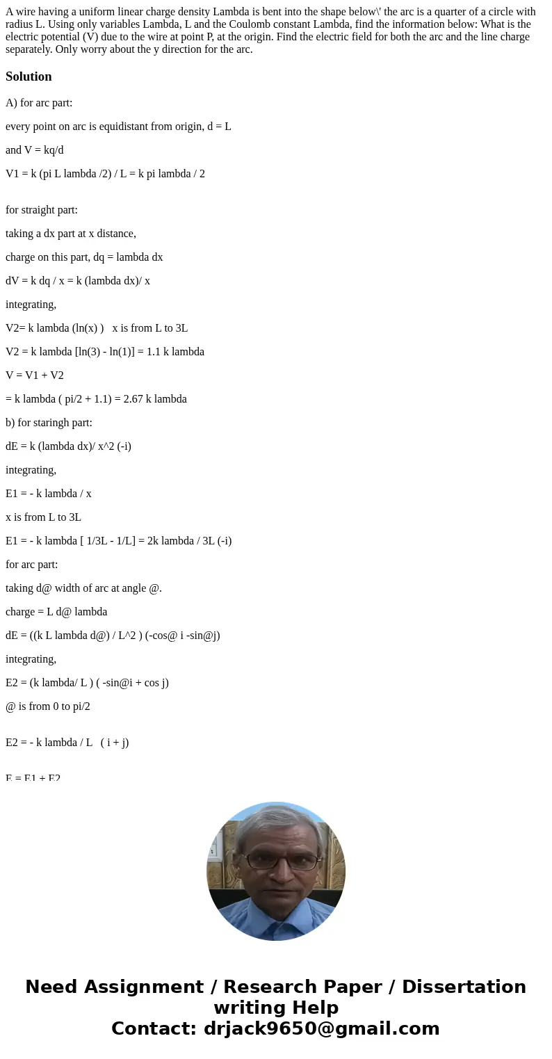 A wire having a uniform linear charge density Lambda is bent into the shape below\' the arc is a quarter of a circle with radius L. Using only variables Lambda  A wire having a uniform linear charge density Lambda is bent into the shape below\' the arc is a quarter of a circle with radius L. Using only variables Lambda