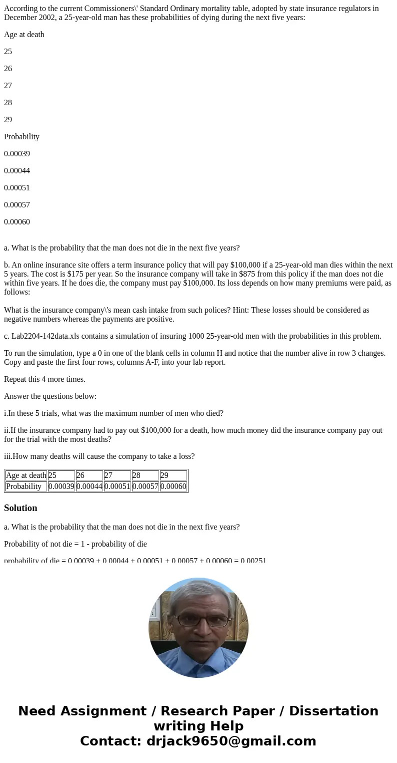 According to the current Commissioners\' Standard Ordinary mortality table, adopted by state insurance regulators in December 2002, a 25-year-old man has these  According to the current Commissioners\' Standard Ordinary mortality table, adopted by state insurance regulators in December 2002, a 25-year-old man has these