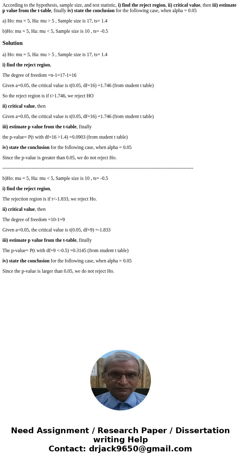 According to the hypothesis, sample size, and test statistic, i) find the reject region, ii) critical value, then iii) estimate p value from the t-table, finall According to the hypothesis, sample size, and test statistic, i) find the reject region, ii) critical value, then iii) estimate p value from the t-table, finall