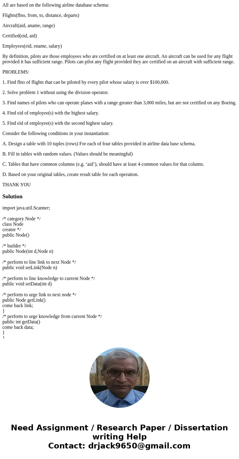 All are based on the following airline database schema: Flights(flno, from, to, distance, departs) Aircraft(aid, aname, range) Certified(eid, aid) Employees(eid All are based on the following airline database schema: Flights(flno, from, to, distance, departs) Aircraft(aid, aname, range) Certified(eid, aid) Employees(eid