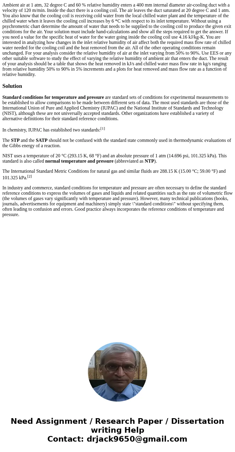 Ambient air at 1 atm, 32 degree C and 60 % relative humidity enters a 400 mm internal diameter air-cooling duct with a velocity of 120 m/min. Inside the duct t  Ambient air at 1 atm, 32 degree C and 60 % relative humidity enters a 400 mm internal diameter air-cooling duct with a velocity of 120 m/min. Inside the duct t
