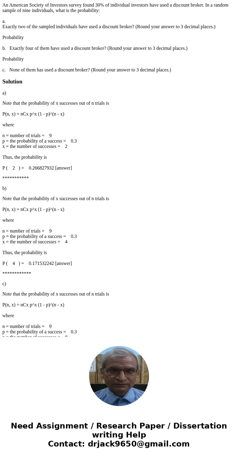An American Society of Investors survey found 30% of individual investors have used a discount broker. In a random sample of nine individuals, what is the proba An American Society of Investors survey found 30% of individual investors have used a discount broker. In a random sample of nine individuals, what is the proba