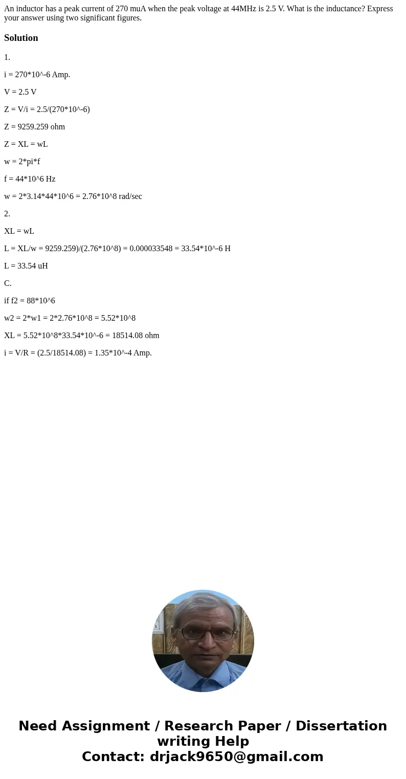 An inductor has a peak current of 270 muA when the peak voltage at 44MHz is 2.5 V. What is the inductance? Express your answer using two significant figures.So  An inductor has a peak current of 270 muA when the peak voltage at 44MHz is 2.5 V. What is the inductance? Express your answer using two significant figures.So