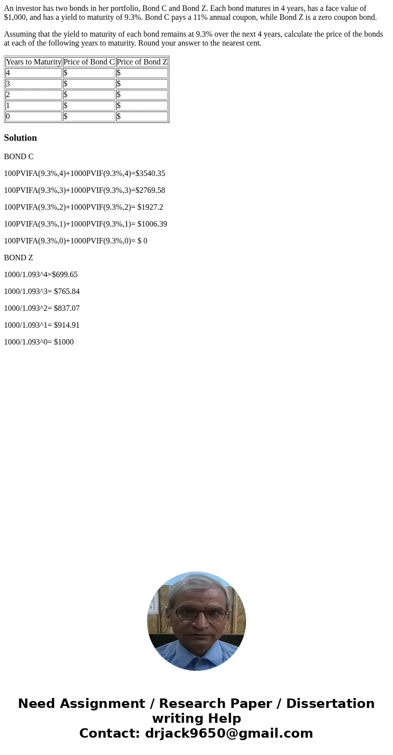 An investor has two bonds in her portfolio, Bond C and Bond Z. Each bond matures in 4 years, has a face value of $1,000, and has a yield to maturity of 9.3%. Bo An investor has two bonds in her portfolio, Bond C and Bond Z. Each bond matures in 4 years, has a face value of $1,000, and has a yield to maturity of 9.3%. Bo