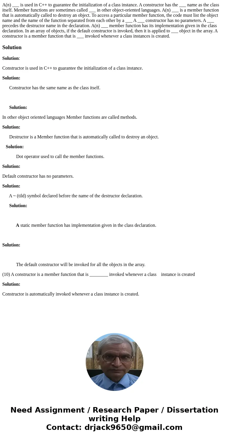 A(n) ___ is used in C++ to guarantee the initialization of a class instance. A constructor has the ___ name as the class itself. Member functions are sometimes  A(n) ___ is used in C++ to guarantee the initialization of a class instance. A constructor has the ___ name as the class itself. Member functions are sometimes