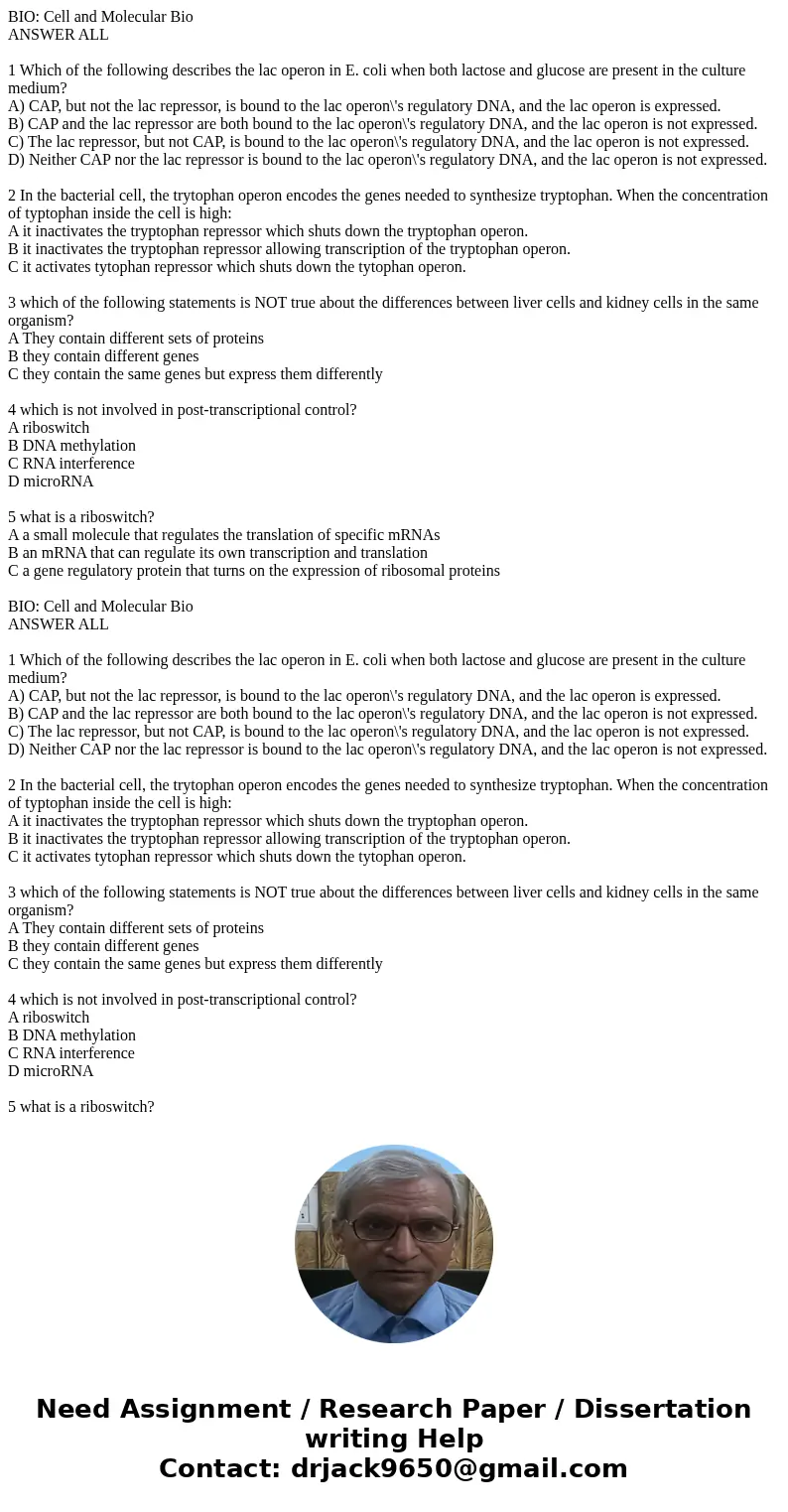 BIO: Cell and Molecular Bio ANSWER ALL 1 Which of the following describes the lac operon in E. coli when both lactose and glucose are present in the culture me  BIO: Cell and Molecular Bio ANSWER ALL 1 Which of the following describes the lac operon in E. coli when both lactose and glucose are present in the culture me