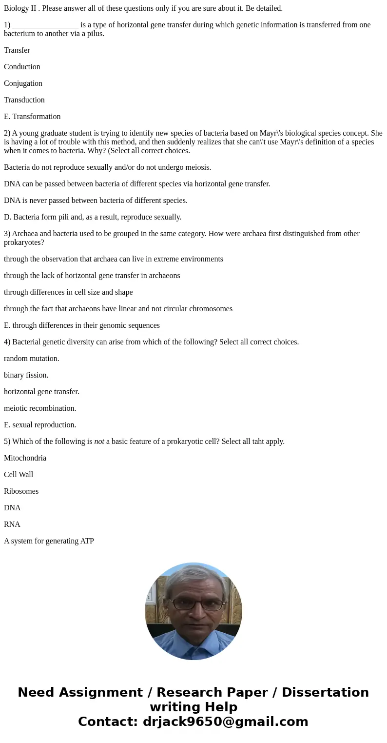 Biology II . Please answer all of these questions only if you are sure about it. Be detailed. 1) _________________ is a type of horizontal gene transfer during  Biology II . Please answer all of these questions only if you are sure about it. Be detailed. 1) _________________ is a type of horizontal gene transfer during