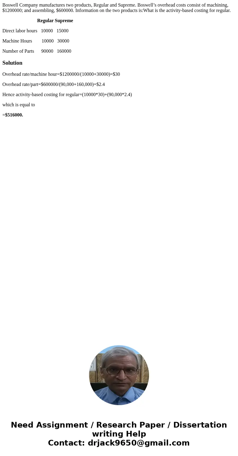 Boswell Company manufactures two products, Regular and Supreme. Boswell’s overhead costs consist of machining, $1200000; and assembling, $600000. Information on Boswell Company manufactures two products, Regular and Supreme. Boswell’s overhead costs consist of machining, $1200000; and assembling, $600000. Information on
