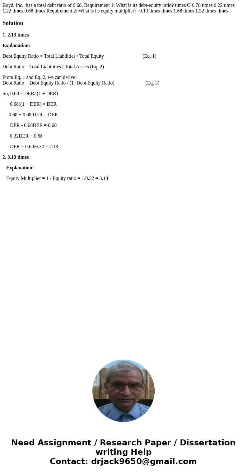 Boyd, Inc.. has a total debt ratio of 0.68. Requirement 1: What is its debt-equity ratio? times O 0.78 times 0.22 times 1.22 times 0.68 times Requirement 2: Wh  Boyd, Inc.. has a total debt ratio of 0.68. Requirement 1: What is its debt-equity ratio? times O 0.78 times 0.22 times 1.22 times 0.68 times Requirement 2: Wh