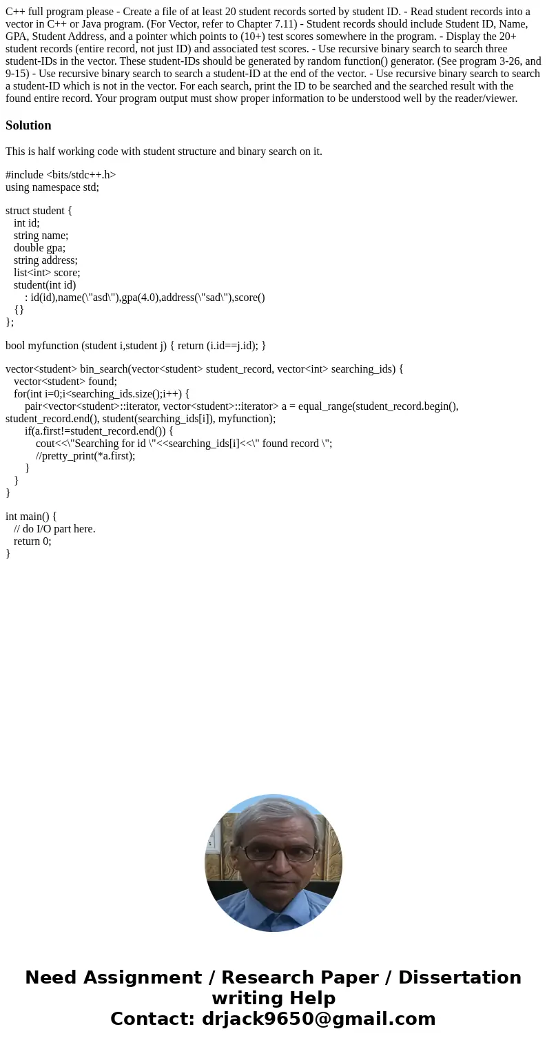 C++ full program please - Create a file of at least 20 student records sorted by student ID. - Read student records into a vector in C++ or Java program. (For V C++ full program please - Create a file of at least 20 student records sorted by student ID. - Read student records into a vector in C++ or Java program. (For V