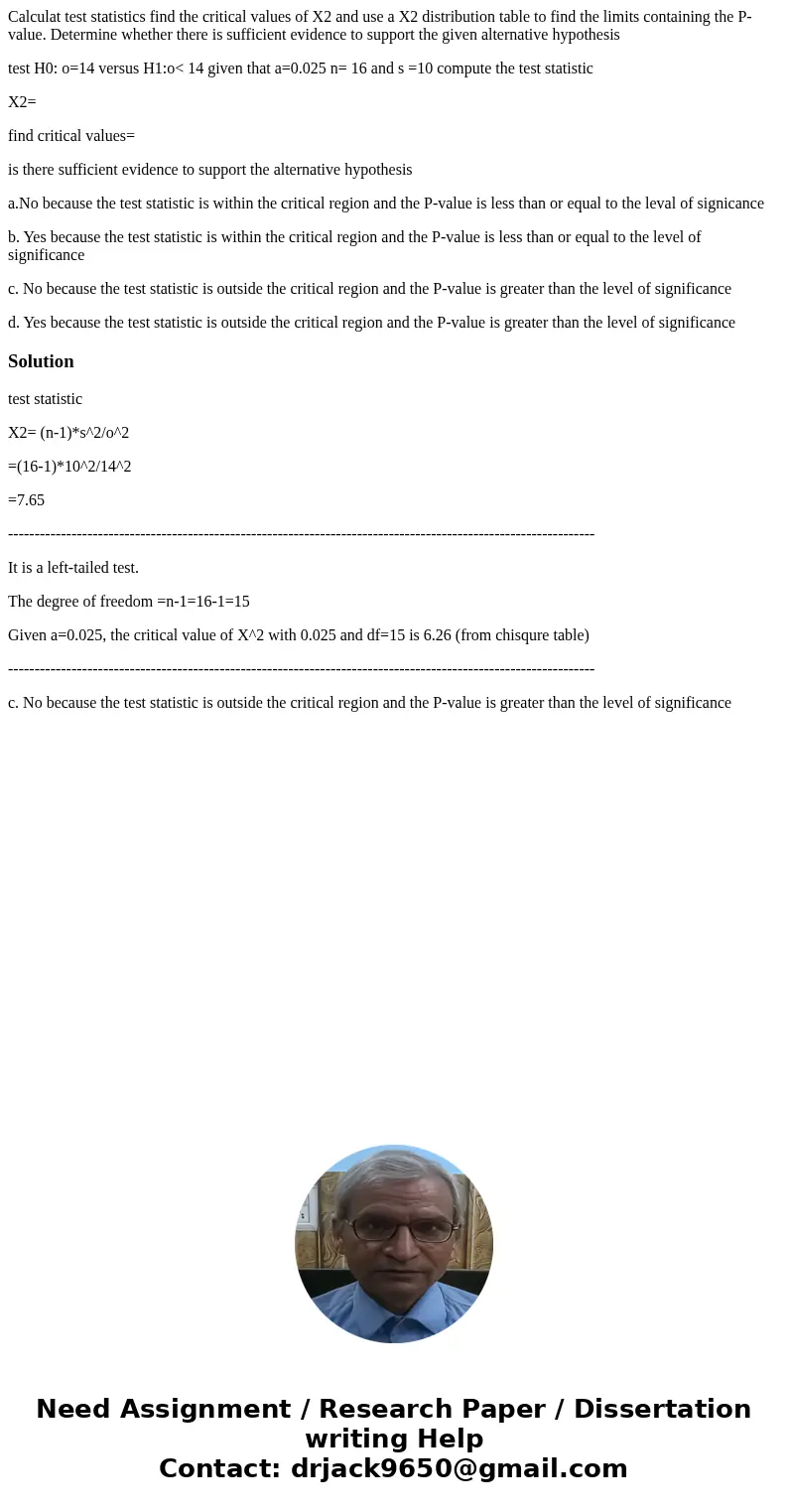 Calculat test statistics find the critical values of X2 and use a X2 distribution table to find the limits containing the P-value. Determine whether there is su Calculat test statistics find the critical values of X2 and use a X2 distribution table to find the limits containing the P-value. Determine whether there is su