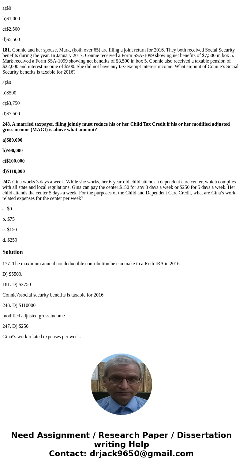 Can someone assist me, please! 177. Francisco, age 57, is a married, filing jointly taxpayer. His modified AGI for 2016 was $220,500. What is the maximum annual Can someone assist me, please! 177. Francisco, age 57, is a married, filing jointly taxpayer. His modified AGI for 2016 was $220,500. What is the maximum annual