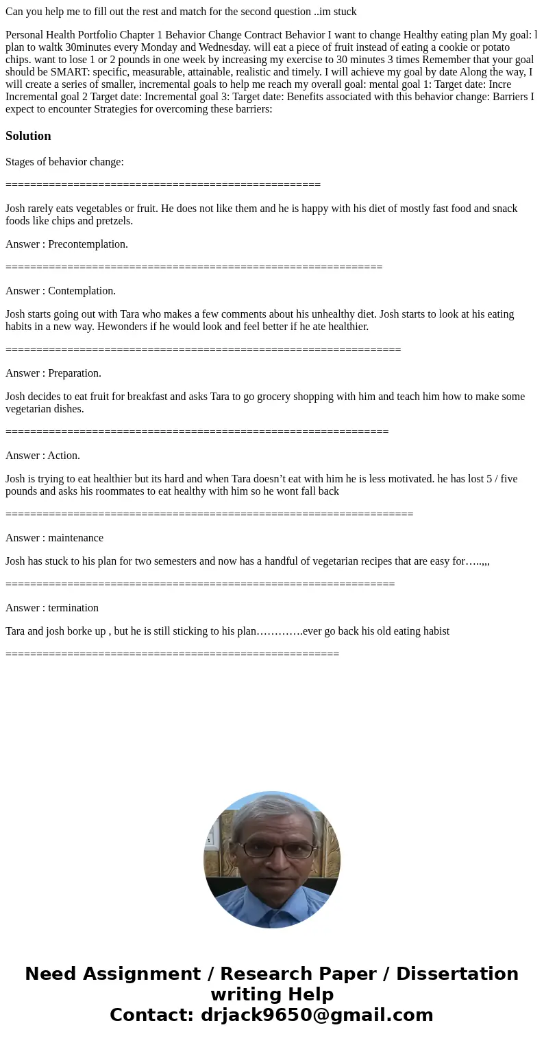 Can you help me to fill out the rest and match for the second question ..im stuck Personal Health Portfolio Chapter 1 Behavior Change Contract Behavior I want t Can you help me to fill out the rest and match for the second question ..im stuck Personal Health Portfolio Chapter 1 Behavior Change Contract Behavior I want t