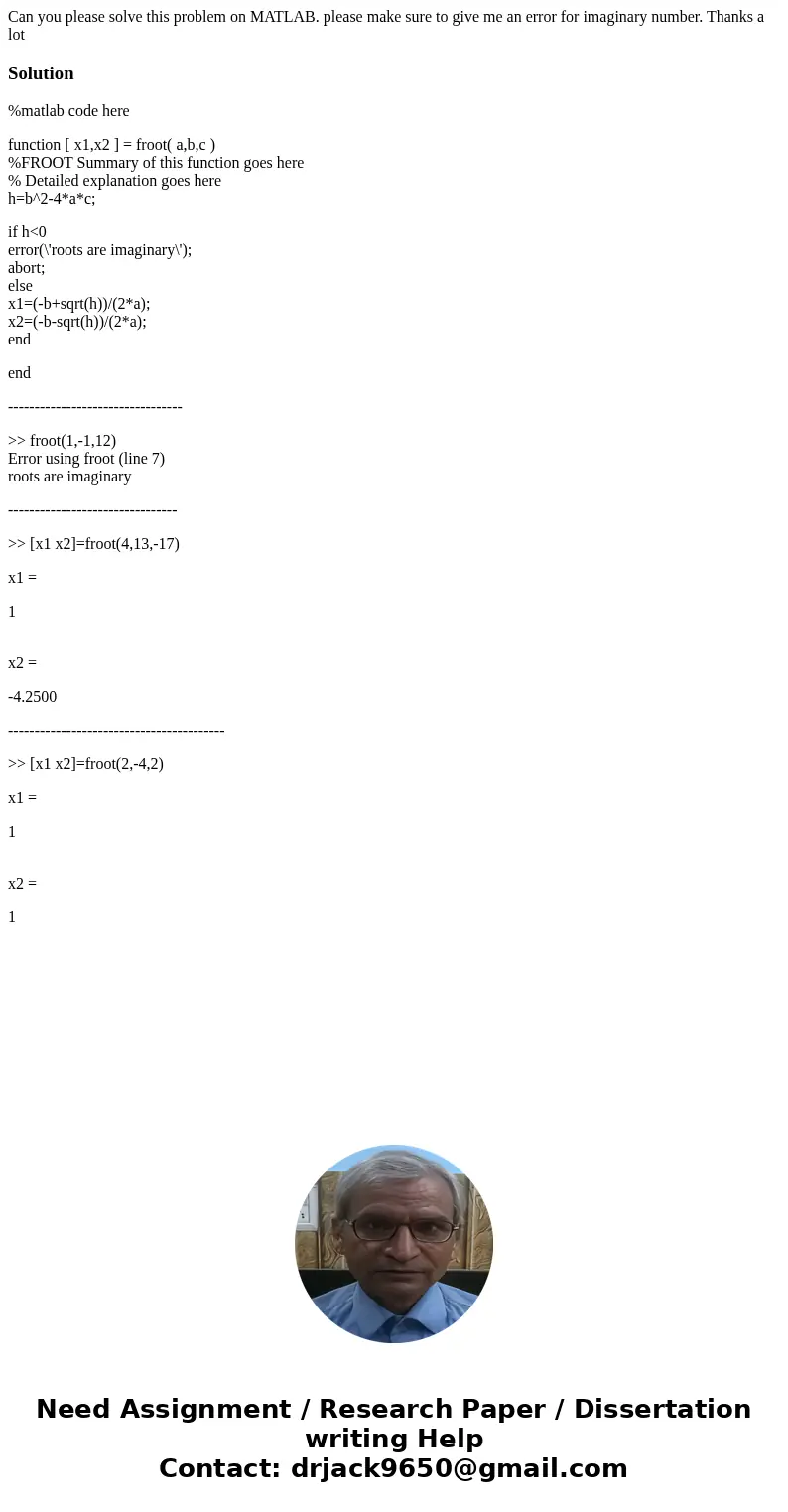 Can you please solve this problem on MATLAB. please make sure to give me an error for imaginary number. Thanks a lotSolution%matlab code here function [ x1,x2 ]
