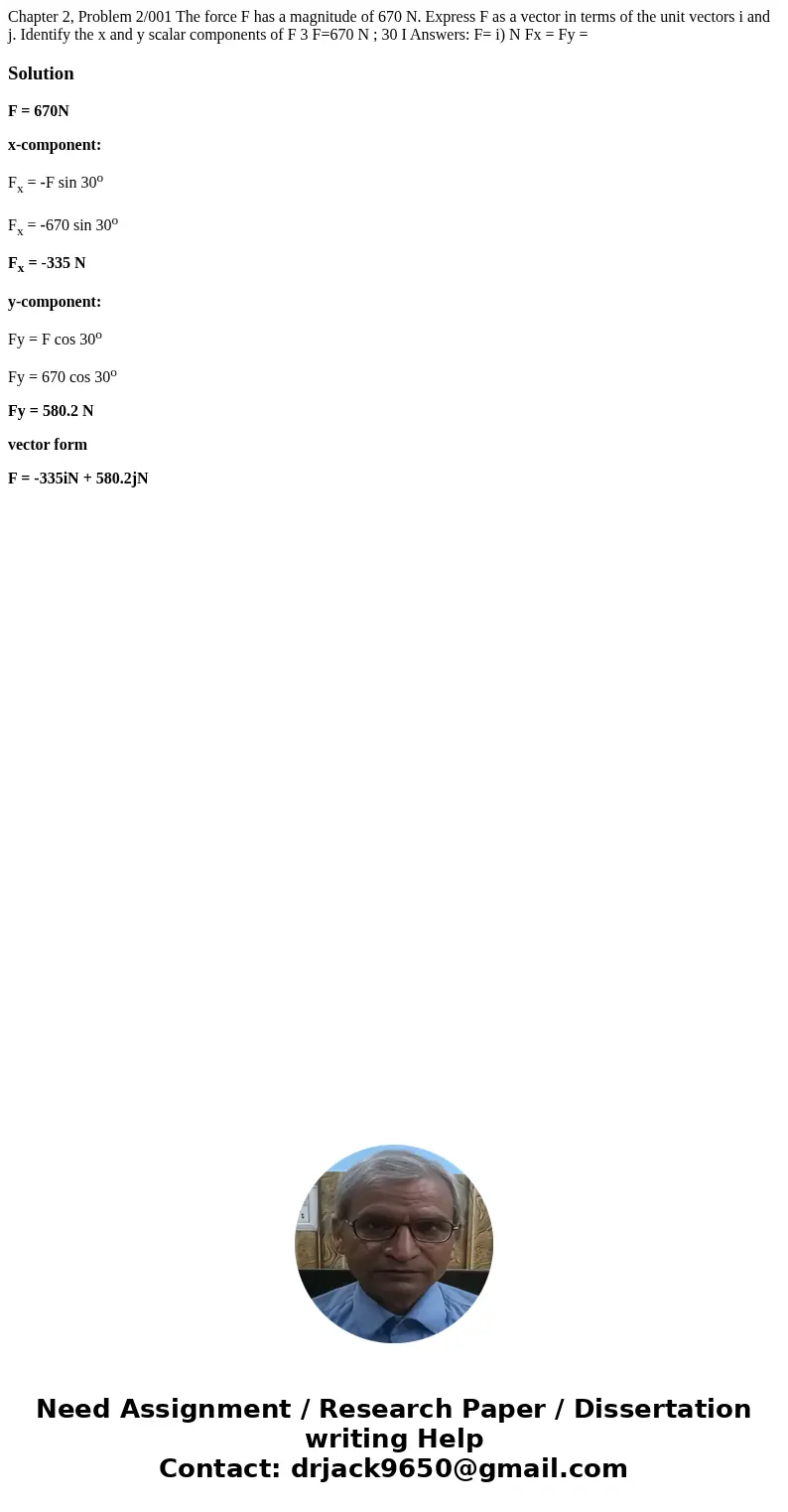 Chapter 2, Problem 2/001 The force F has a magnitude of 670 N. Express F as a vector in terms of the unit vectors i and j. Identify the x and y scalar componen  Chapter 2, Problem 2/001 The force F has a magnitude of 670 N. Express F as a vector in terms of the unit vectors i and j. Identify the x and y scalar componen