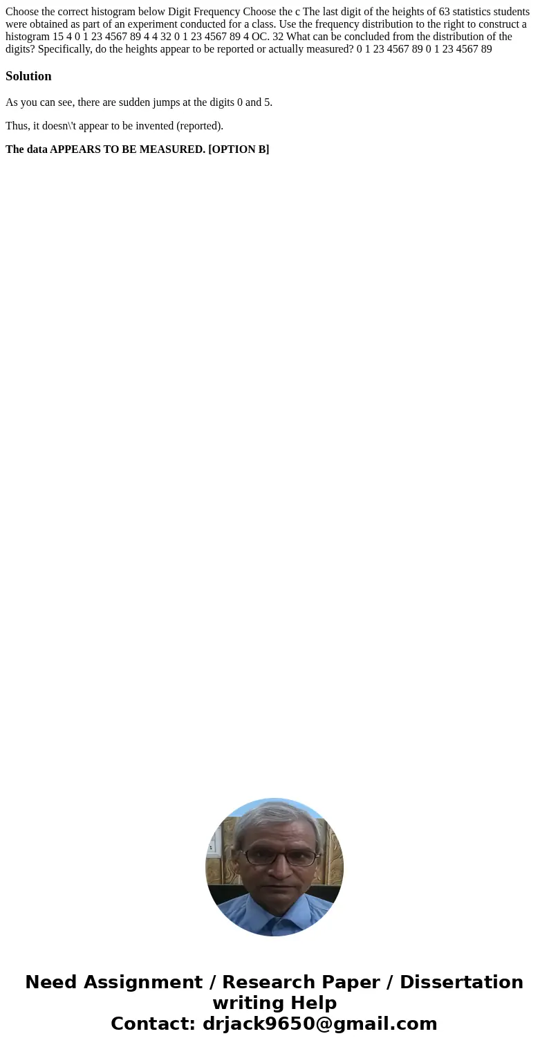 Choose the correct histogram below Digit Frequency Choose the c The last digit of the heights of 63 statistics students were obtained as part of an experiment   Choose the correct histogram below Digit Frequency Choose the c The last digit of the heights of 63 statistics students were obtained as part of an experiment