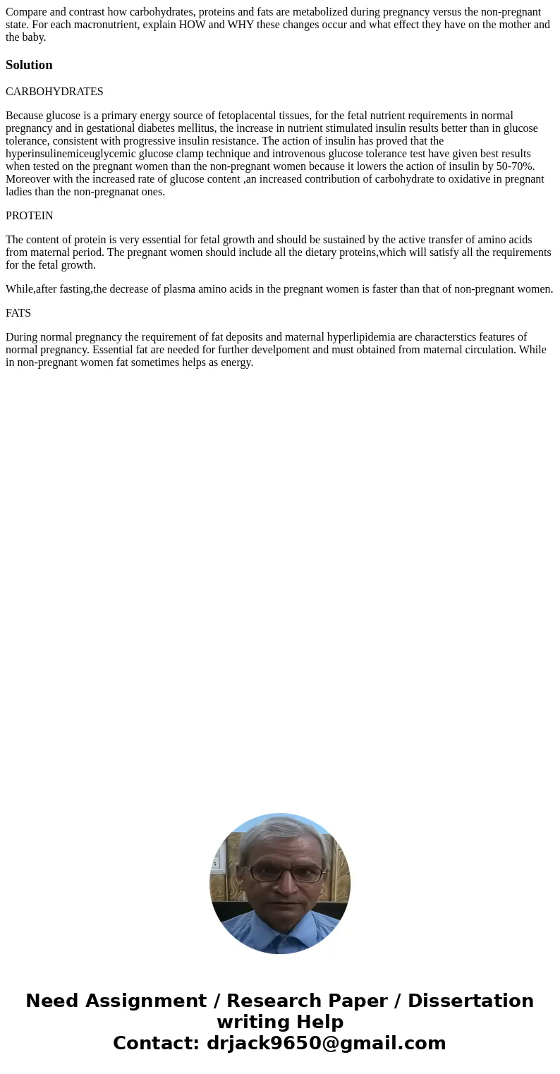 Compare and contrast how carbohydrates, proteins and fats are metabolized during pregnancy versus the non-pregnant state. For each macronutrient, explain HOW an Compare and contrast how carbohydrates, proteins and fats are metabolized during pregnancy versus the non-pregnant state. For each macronutrient, explain HOW an